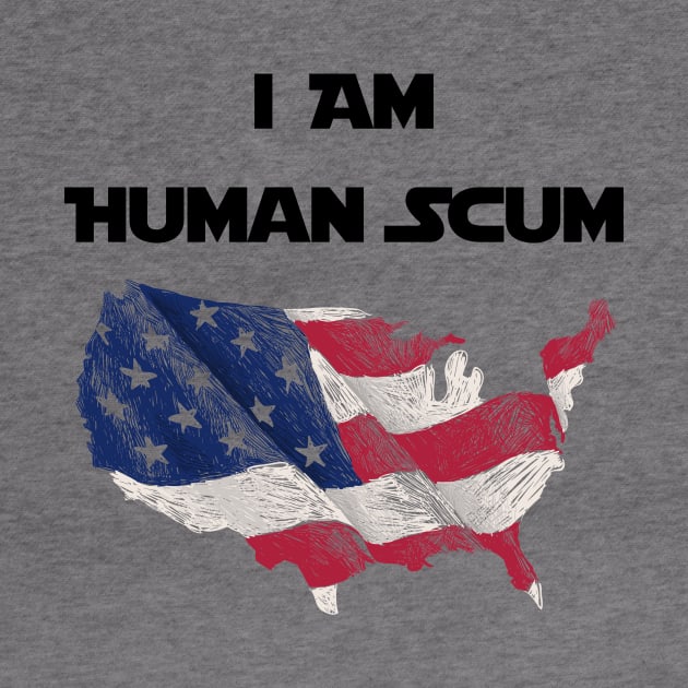 I Am Human Scum Anti Trump by Trendy_Designs